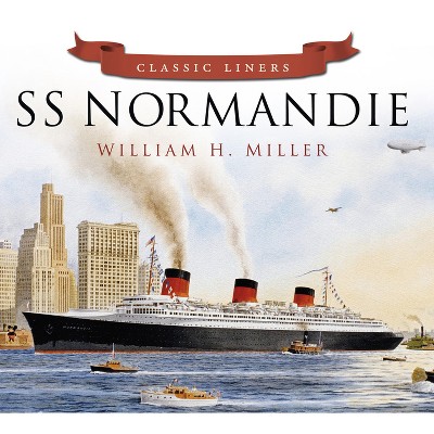 SS Normandie - (Classic Liners) by  William H Miller (Paperback)