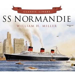SS Normandie - (Classic Liners) by  William H Miller (Paperback) - 1 of 1
