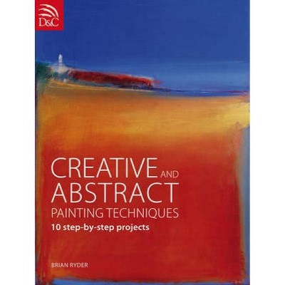 Creative and Abstract Painting Techniques - by  Brian Ryder (Paperback)