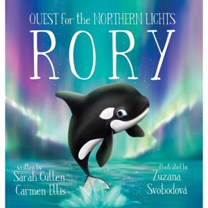 Rory, An Orca's Quest for the Northern Lights - by  Sarah Cullen (Hardcover) - 1 of 1