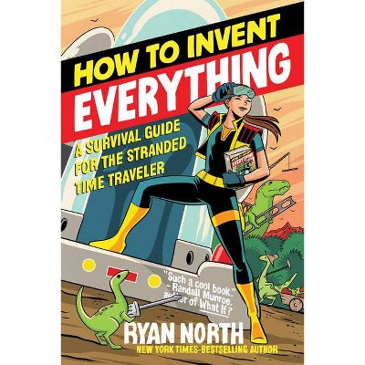 How to Invent Everything - by  Ryan North (Paperback)