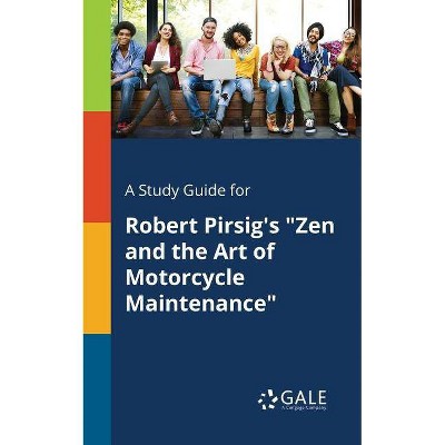 A Study Guide for Robert Pirsig's Zen and the Art of Motorcycle Maintenance - by  Cengage Learning Gale (Paperback)