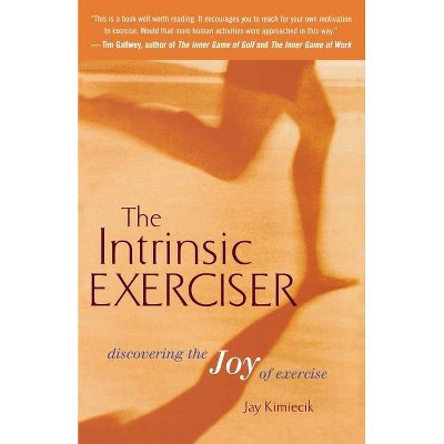 The Intrinsic Exerciser - by  Jay C Kimiecik (Paperback)