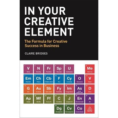 In Your Creative Element - by  Claire Bridges (Paperback)