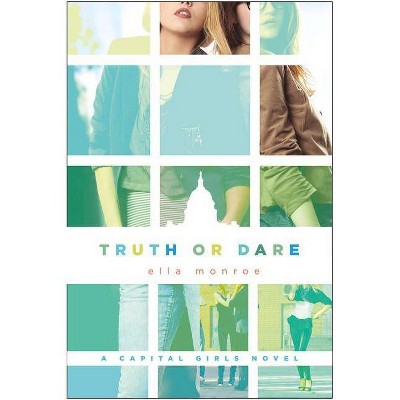 Truth or Dare - (Capital Girls) by  Ella Monroe (Paperback)