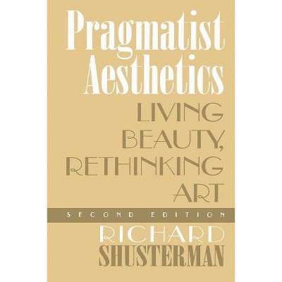 Pragmatist Aesthetics - 2nd Edition by  Richard Shusterman (Paperback)