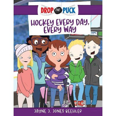 Hockey Every Day, Every Way, 3 - (Drop the Puck) by  Jayne J Jones Beehler (Hardcover)