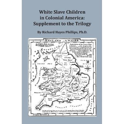 White Slave Children in Colonial America - by  Richard H Phillips (Paperback)