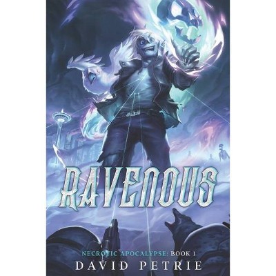 Ravenous - (Necrotic Apocalypse) by  David Petrie (Paperback)