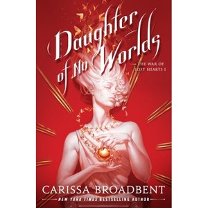 Daughter of No Worlds - (The War of Lost Hearts) by  Carissa Broadbent (Hardcover) - 1 of 1