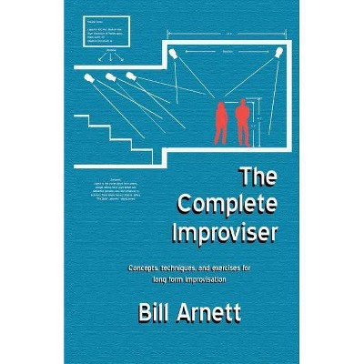 The Complete Improviser, Volume 1 - by  Bill Arnett (Paperback)