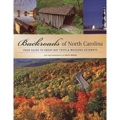 Backroads Of North Carolina: Your Guide To Great Day Trips And Weekend Getaways (Paperback) (Kevin Adams)