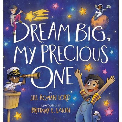 Dream Big, My Precious One - by  Jill Roman Lord (Hardcover)