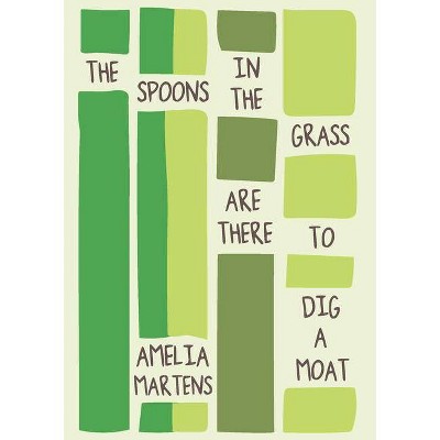 The Spoons in the Grass Are There to Dig a Moat - (Linda Bruckheimer Kentucky Literature) by  Amelia Martens (Paperback)