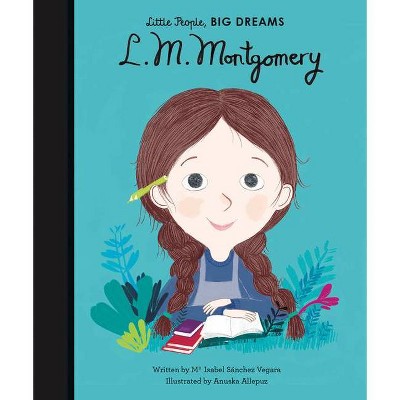 L. M. Montgomery - (Little People, Big Dreams) by  Maria Isabel Sanchez Vegara (Hardcover)