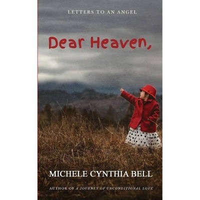 Dear Heaven, Letters to an Angel - by  Michele Cynthia Bell (Paperback)