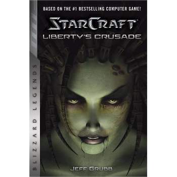 Starcraft: Liberty's Crusade - (Starcraft: Blizzard Legends) by  Jeff Grubb (Paperback)