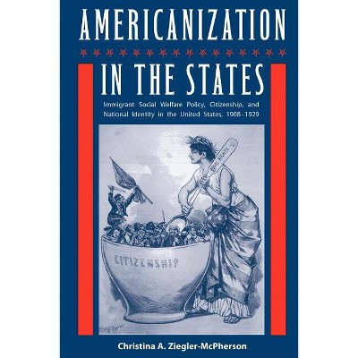Americanization in the States - (Working in the Americas) by  Christina a Ziegler-McPherson (Paperback)