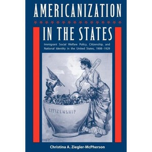 Americanization in the States - (Working in the Americas) by  Christina a Ziegler-McPherson (Paperback) - 1 of 1