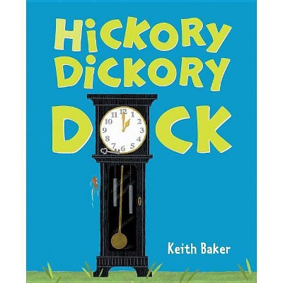 Hickory Dickory Dock - by  Keith Baker (Hardcover)