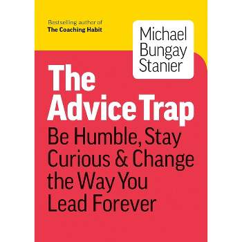 The Advice Trap - by  Michael Bungay Stanier (Paperback)