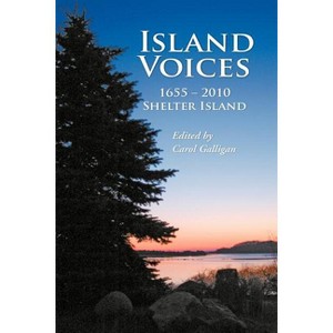 Island Voices, Shelter Island 1655-2010 - by  Carol Galligan (Paperback) - 1 of 1