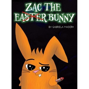 Zac the (not) Easter Bunny - by  Gabriela Madero (Hardcover) - 1 of 1