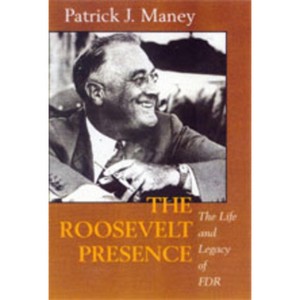 The Roosevelt Presence - by  Patrick J Maney (Paperback) - 1 of 1