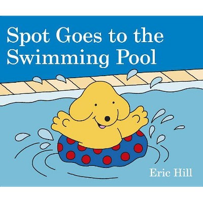 Spot Goes to the Swimming Pool - by Eric Hill (Board Book)