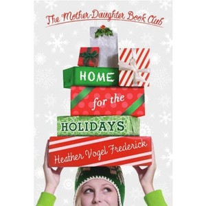 Home for the Holidays - (Mother-Daughter Book Club) by  Heather Vogel Frederick (Paperback) - 1 of 1