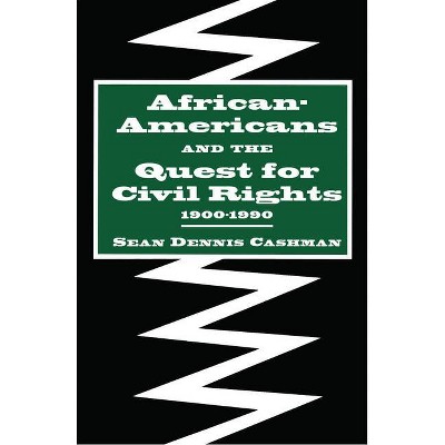 African-Americans and the Quest for Civil Rights, 1900-1990 - by  Sean Dennis Cashman (Paperback)