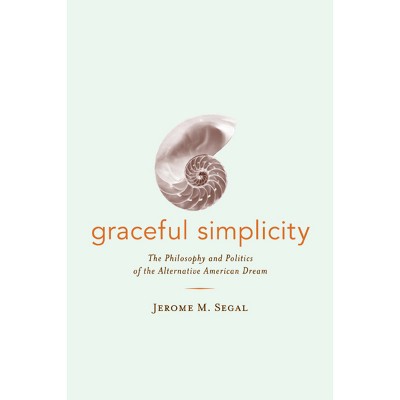 Graceful Simplicity - by  Jerome M Segal (Paperback)