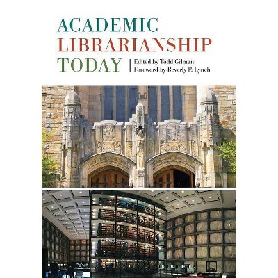 Academic Librarianship Today - by  Todd Gilman (Paperback)