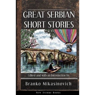 Great Serbian Short Stories - by  Stjepan Mitrov Ljubisa & Milovan Glisic (Paperback)