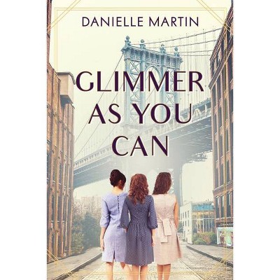 Glimmer as You Can - by  Danielle Martin (Hardcover)