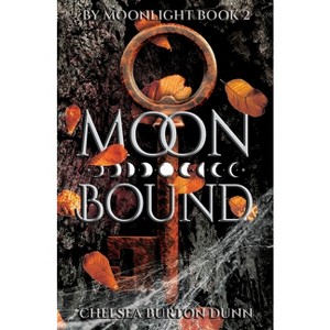 Moon Bound - (By Moonlight) by  Chelsea Burton Dunn (Paperback) - 1 of 1