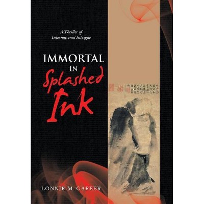 Immortal in Splashed Ink - by  Lonnie M Garber (Hardcover)