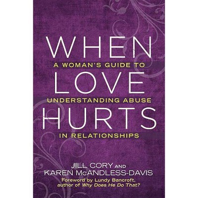 When Love Hurts - by  Jill Cory & Karen McAndless-Davis (Paperback)