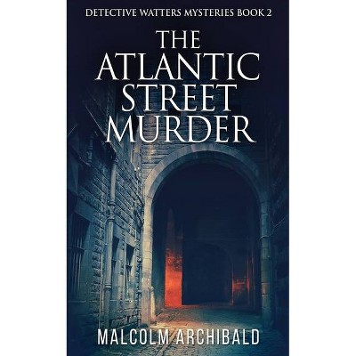 The Atlantic Street Murder - (Detective Watters Mysteries) by  Malcolm Archibald (Paperback)