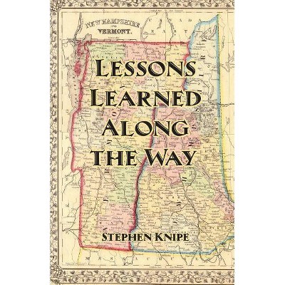 Lessons Learned Along the Way - by  Stephen Knipe (Paperback)