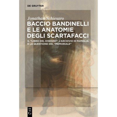 Baccio Bandinelli e le anatomie degli scartafacci - by  Jonathan Schiesaro (Hardcover)