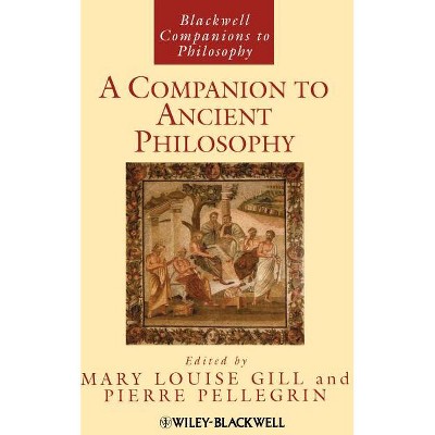 Companion Ancient Philosophy - (Blackwell Companions to Philosophy) by  Mary Louise Gill & Pierre Pellegrin (Paperback)