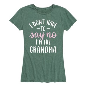 Women's - Instant Message - I Dont Have To Say No Grandma Short Sleeve Graphic T-Shirt - 1 of 4