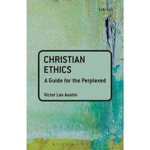 Christian Ethics: A Guide for the Perplexed - (Guides for the Perplexed) by  Victor Lee Austin (Paperback) - 1 of 1