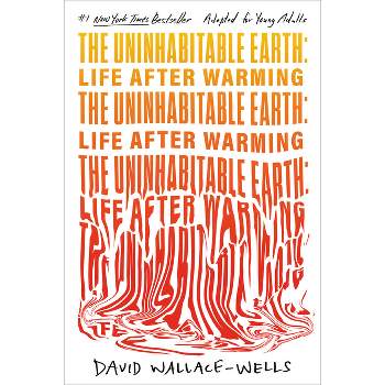The Uninhabitable Earth (Adapted for Young Adults) - by  David Wallace-Wells (Paperback)