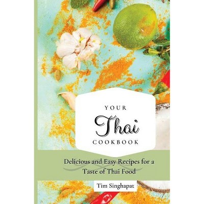 Your Thai Cookbook - by  Tim Singhapat (Paperback)