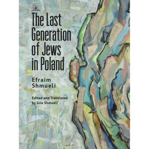 The Last Generation of Jews in Poland - by  Efraim Shmueli (Paperback) - 1 of 1