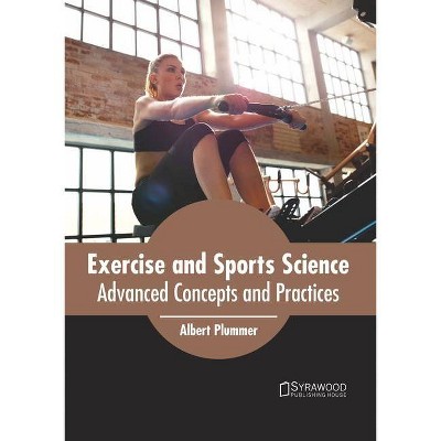 Exercise and Sports Science: Advanced Concepts and Practices - by  Albert Plummer (Hardcover)