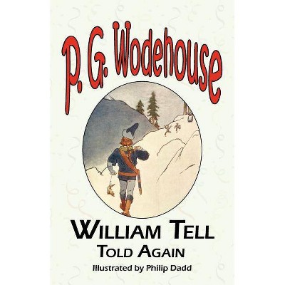 William Tell Told Again - From the Manor Wodehouse Collection, a Selection from the Early Works of P. G. Wodehouse - by  P G Wodehouse (Paperback)