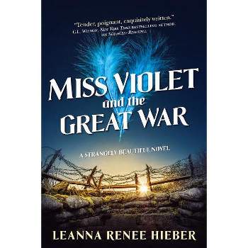 Miss Violet and the Great War - (Strangely Beautiful) by  Leanna Renee Hieber (Paperback)
